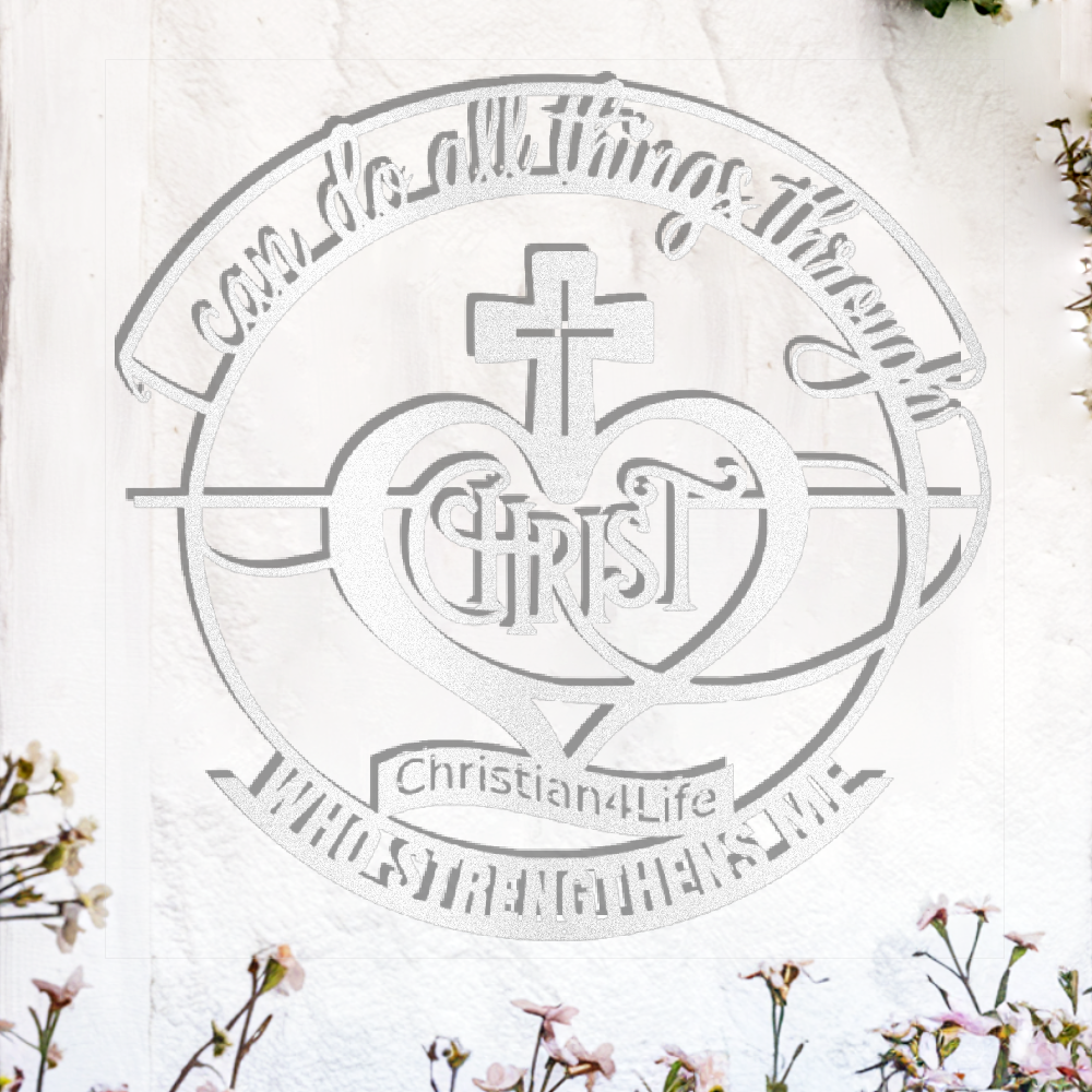 "I can do all things through Christ who strengthens me" Christian die-cut metal sign, Christian Metal Wall Art - Christian Steel Wall Decor