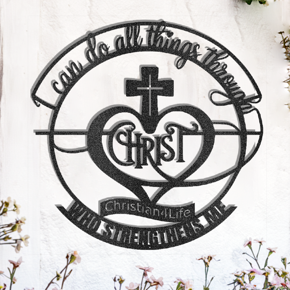 "I can do all things through Christ who strengthens me" Christian die-cut metal sign, Christian Metal Wall Art - Christian Steel Wall Decor
