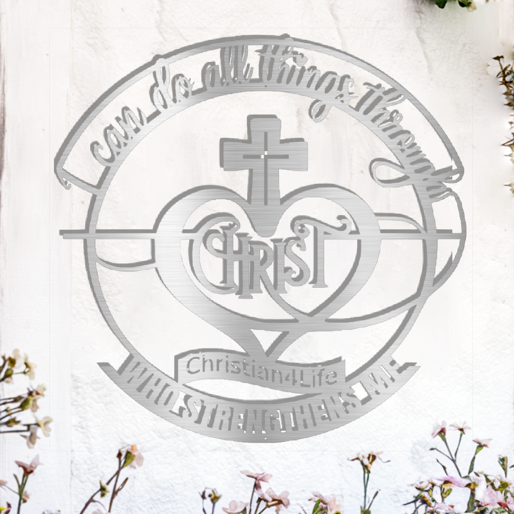 "I can do all things through Christ who strengthens me" Christian die-cut metal sign, Christian Metal Wall Art - Christian Steel Wall Decor